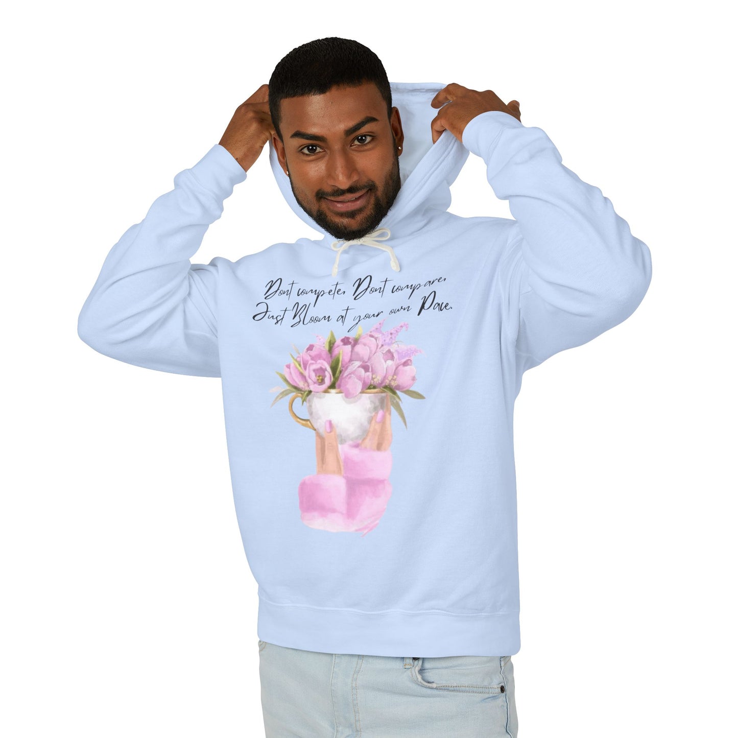 Inspirational Floral Hoodie — "Don't Compare. Don't Compare. Just Bloom at your own Pace."