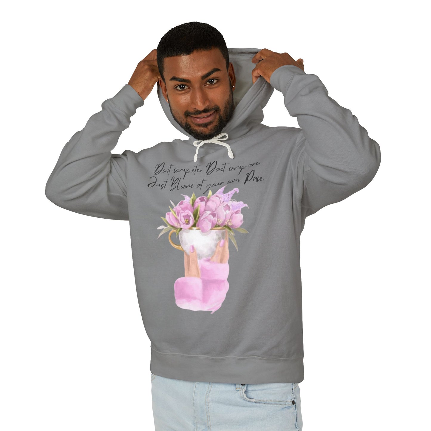 Inspirational Floral Hoodie — "Don't Compare. Don't Compare. Just Bloom at your own Pace."