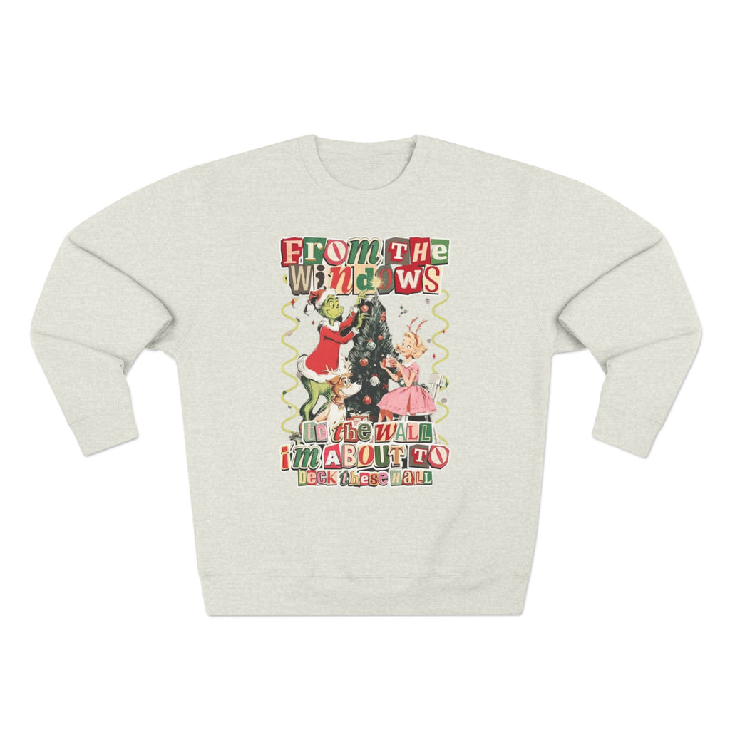 Christmas Sweatshirt — "From the Windows to the Wall I'm About to Deck the Halls" Holiday Crewneck