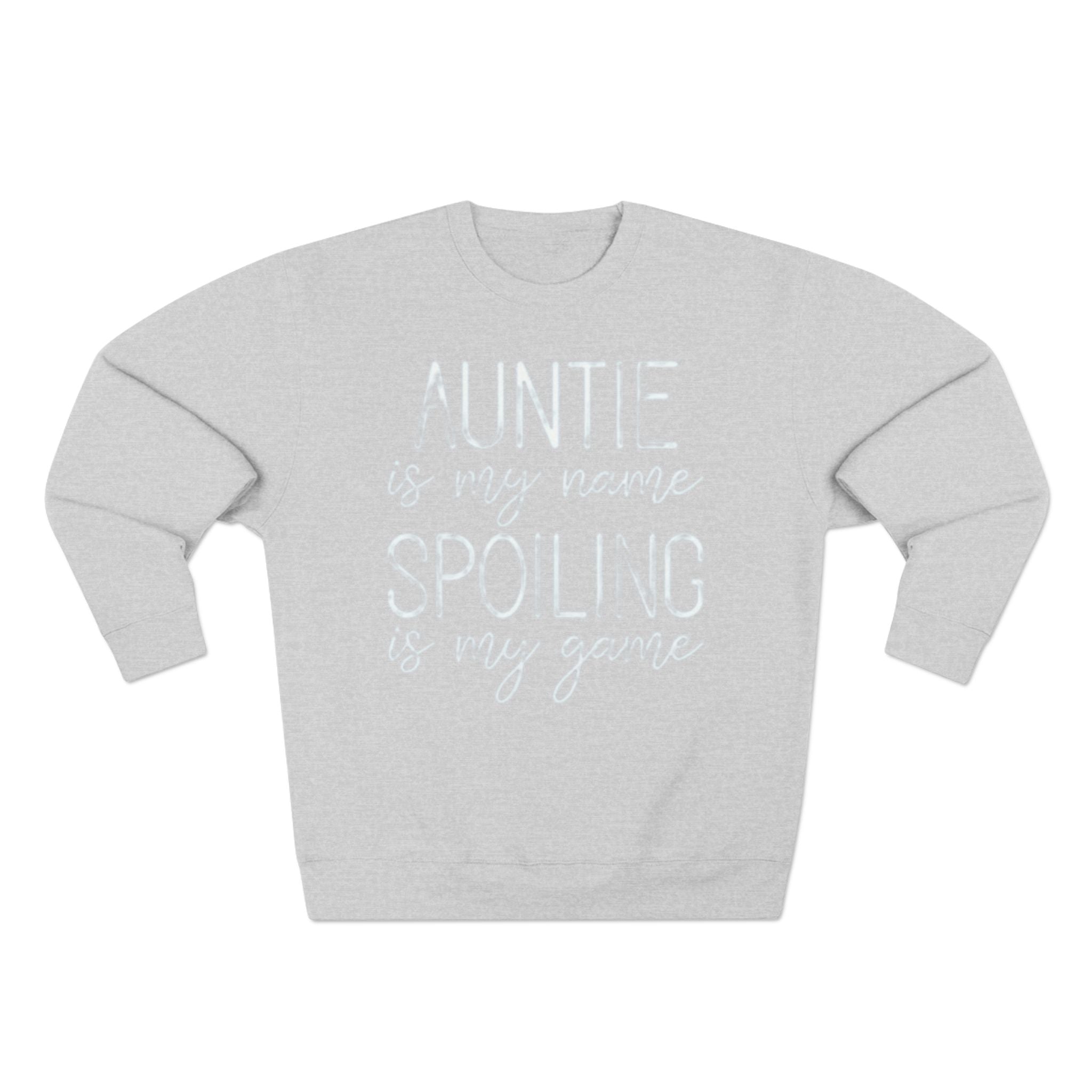Auntie Is My Name, Spoiling Is My Game Sweatshirt