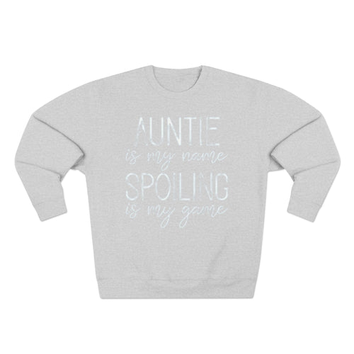 Auntie Is My Name, Spoiling Is My Game Sweatshirt