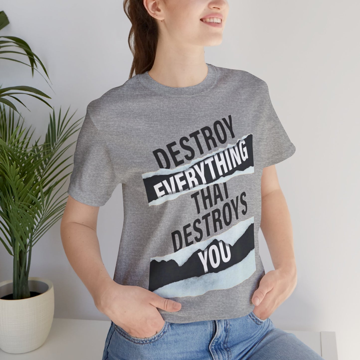 Destroy Everything That Destroys You T-Shirt  Bold Typographic Graphic Tee
