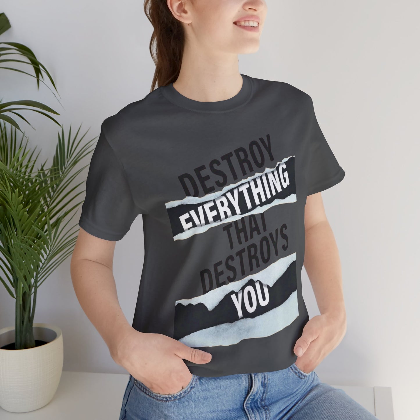 Destroy Everything That Destroys You T-Shirt  Bold Typographic Graphic Tee