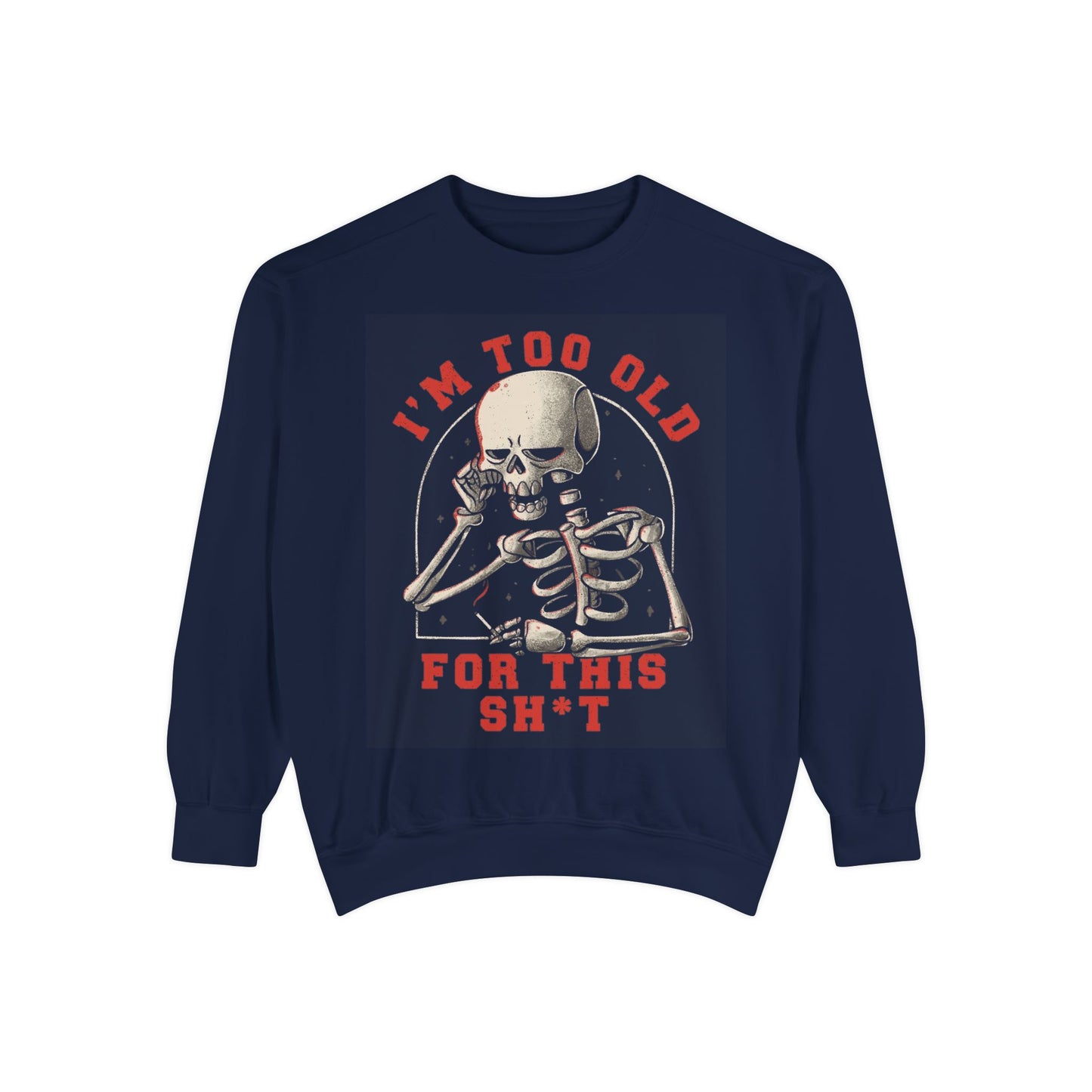 I'm Too Old for This Sweatshirt, Unisex Garment-Dyed Sweatshirt for Halloween, Funny Gift for Adults, Casual Wear, Cozy Fall Sweater