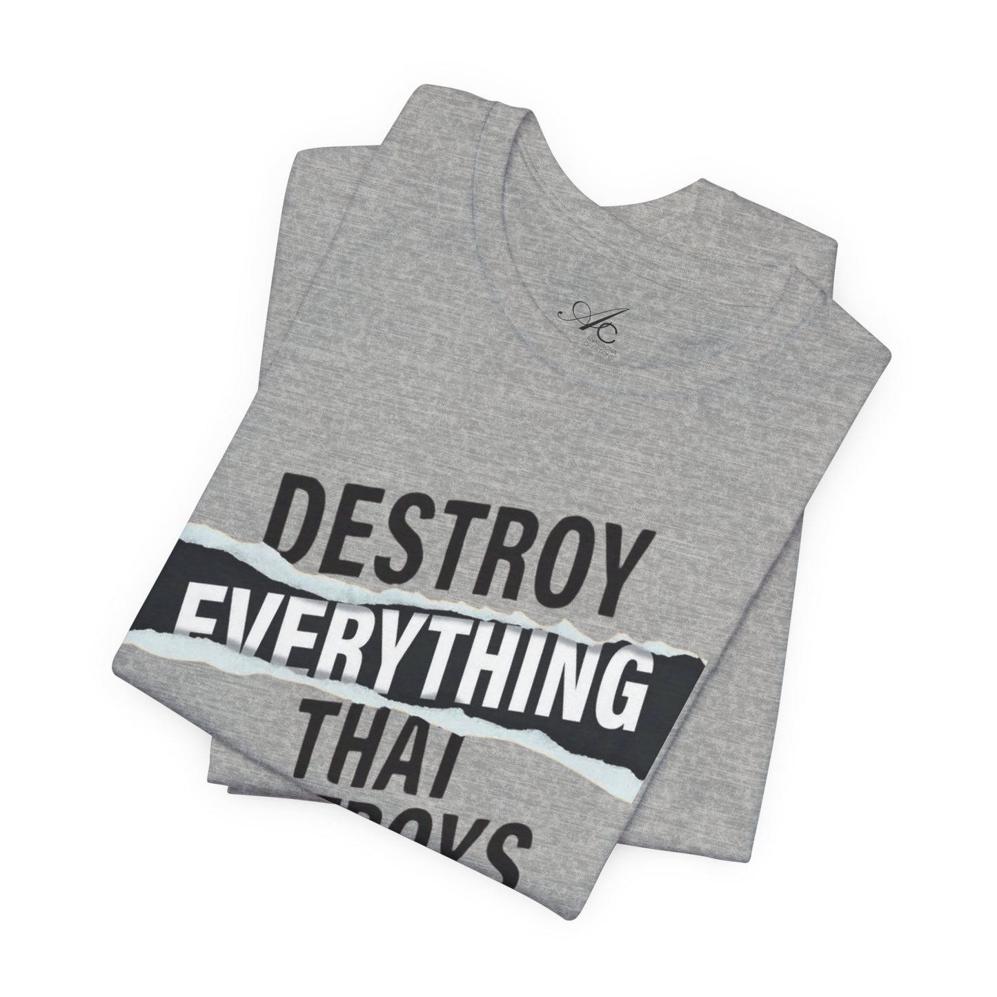 Destroy Everything That Destroys You T-Shirt  Bold Typographic Graphic Tee