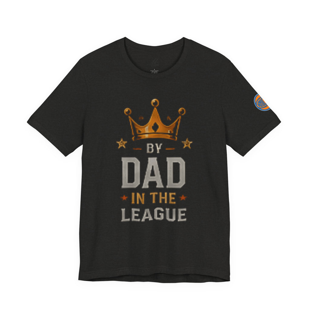 Dad In The League T-Shirt — Crowned "By Dad In The League" Tee for Fathers, Father’s Day Gift