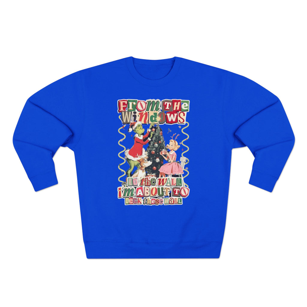 Christmas Sweatshirt — "From the Windows to the Wall I'm About to Deck the Halls" Holiday Crewneck