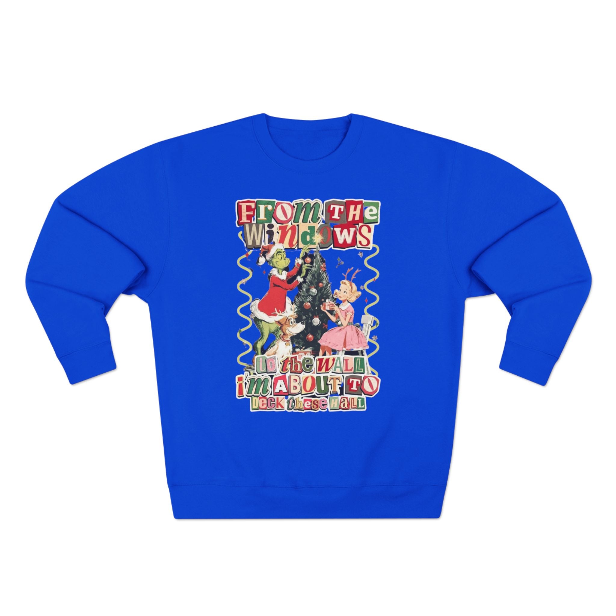Christmas Sweatshirt — "From the Windows to the Wall I'm About to Deck the Halls" Holiday Crewneck