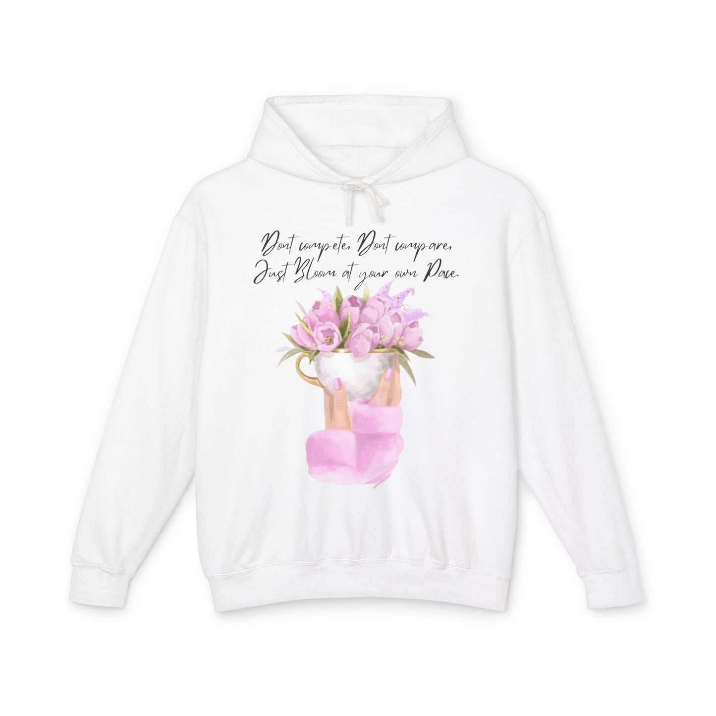 Inspirational Floral Hoodie — "Don't Compare. Don't Compare. Just Bloom at your own Pace."