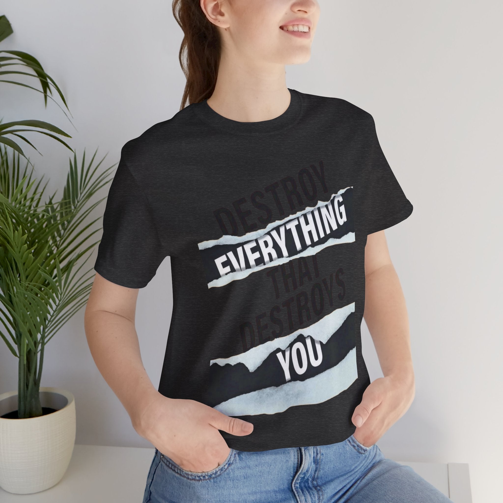 Destroy Everything That Destroys You T-Shirt  Bold Typographic Graphic Tee