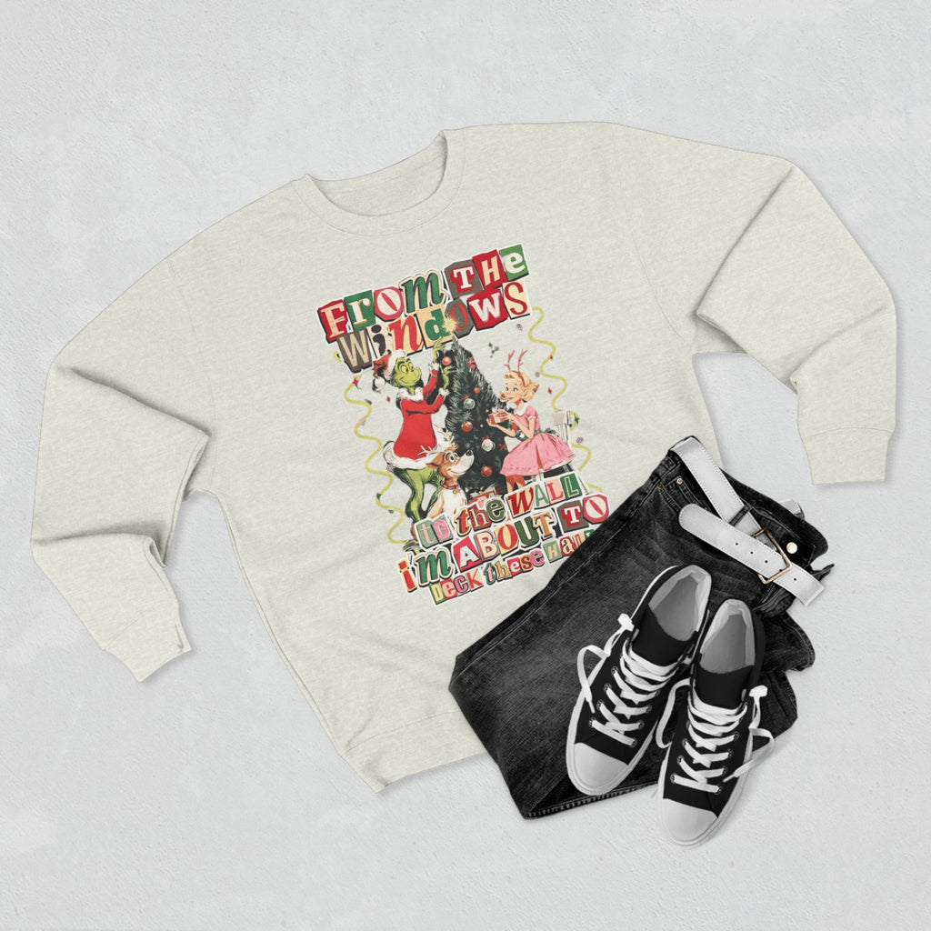Christmas Sweatshirt — "From the Windows to the Wall I'm About to Deck the Halls" Holiday Crewneck