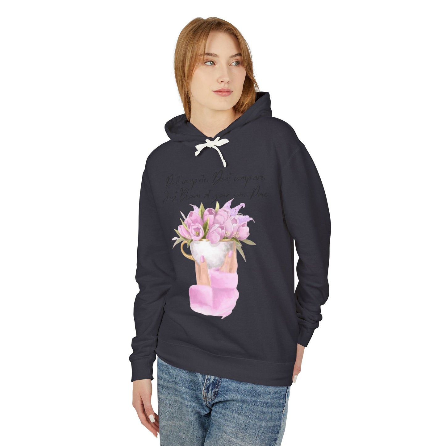 Inspirational Floral Hoodie — "Don't Compare. Don't Compare. Just Bloom at your own Pace."