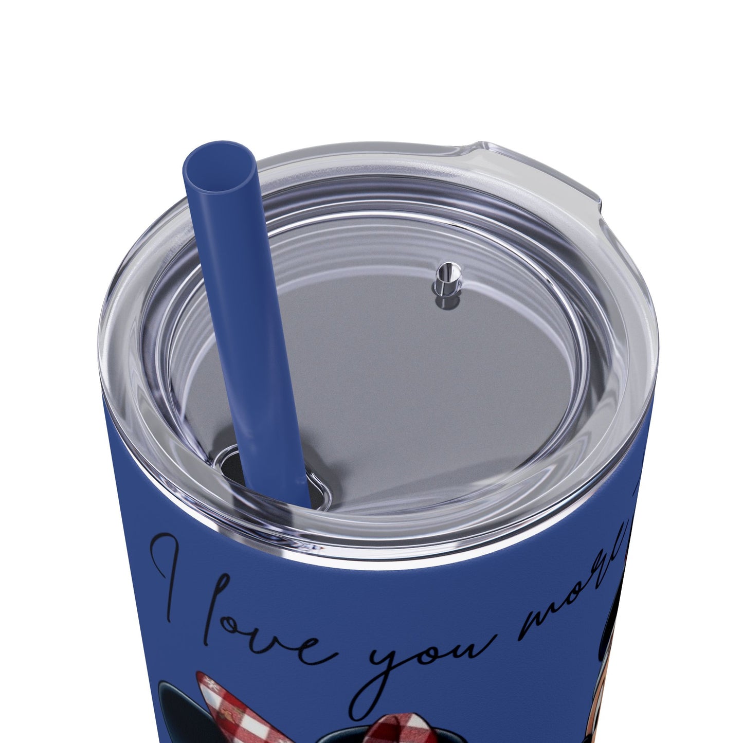 I Love You More Than Travel Tumbler — 20oz Skinny Cup with Straw