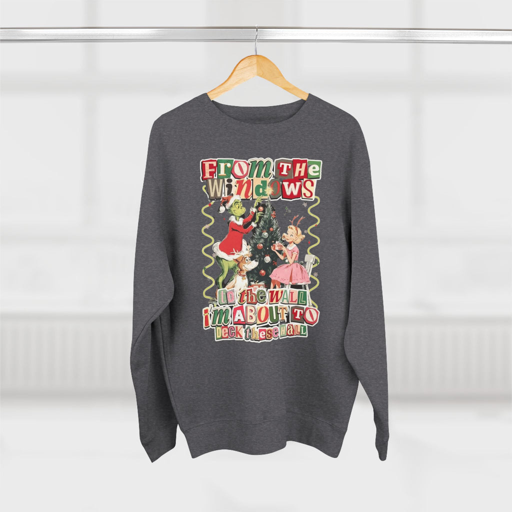 Christmas Sweatshirt — "From the Windows to the Wall I'm About to Deck the Halls" Holiday Crewneck