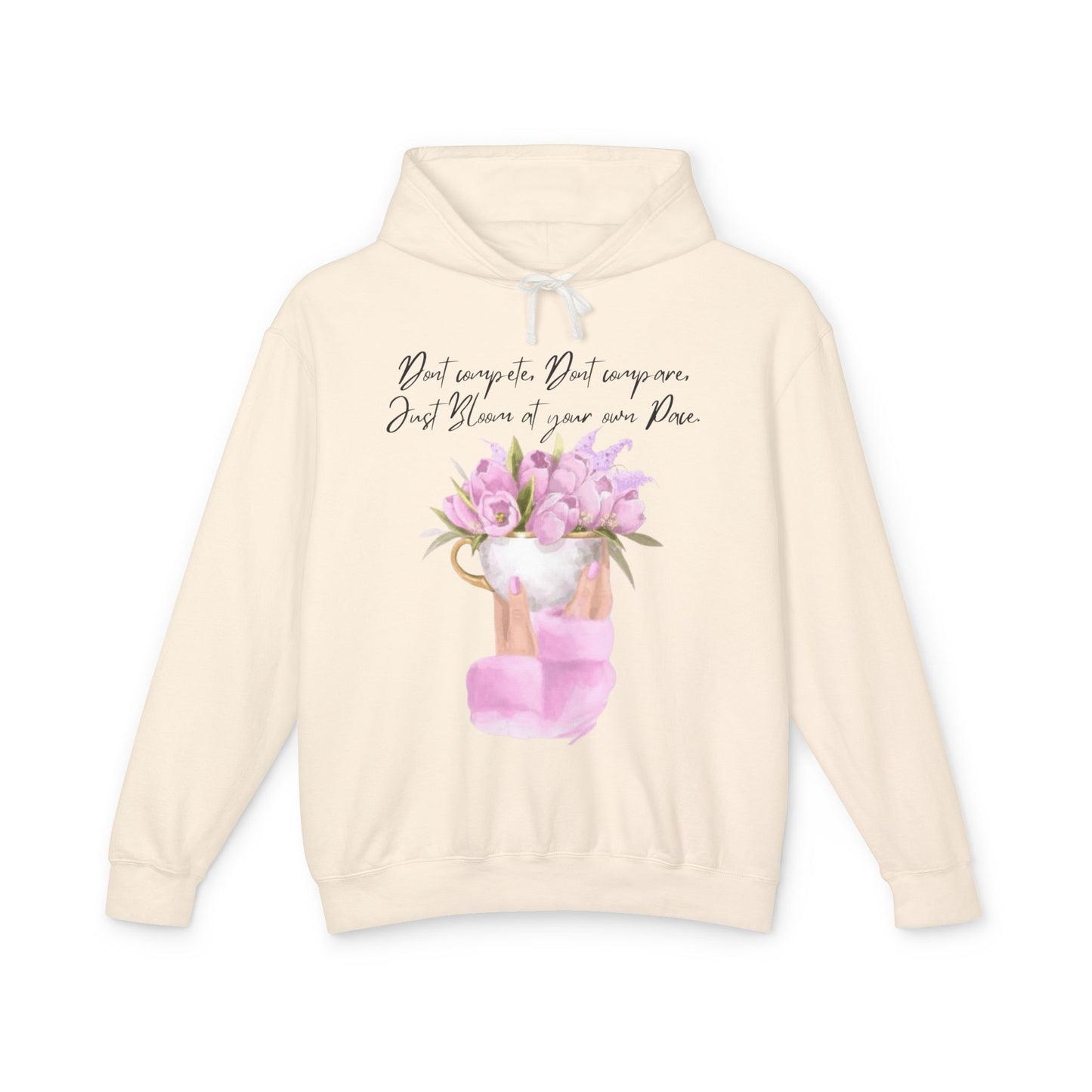 Inspirational Floral Hoodie — "Don't Compare. Don't Compare. Just Bloom at your own Pace."