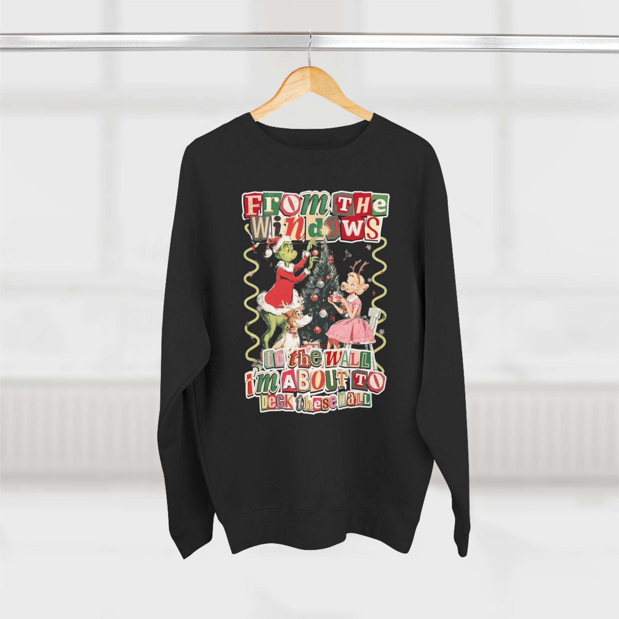Christmas Sweatshirt — "From the Windows to the Wall I'm About to Deck the Halls" Holiday Crewneck