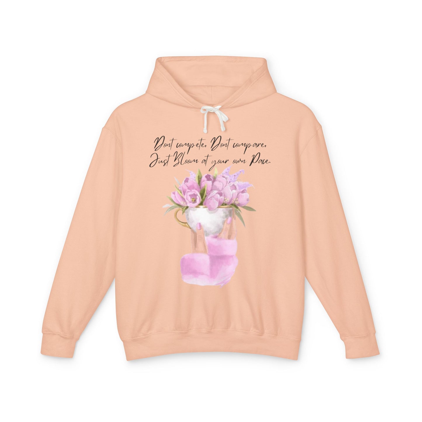 Inspirational Floral Hoodie — "Don't Compare. Don't Compare. Just Bloom at your own Pace."