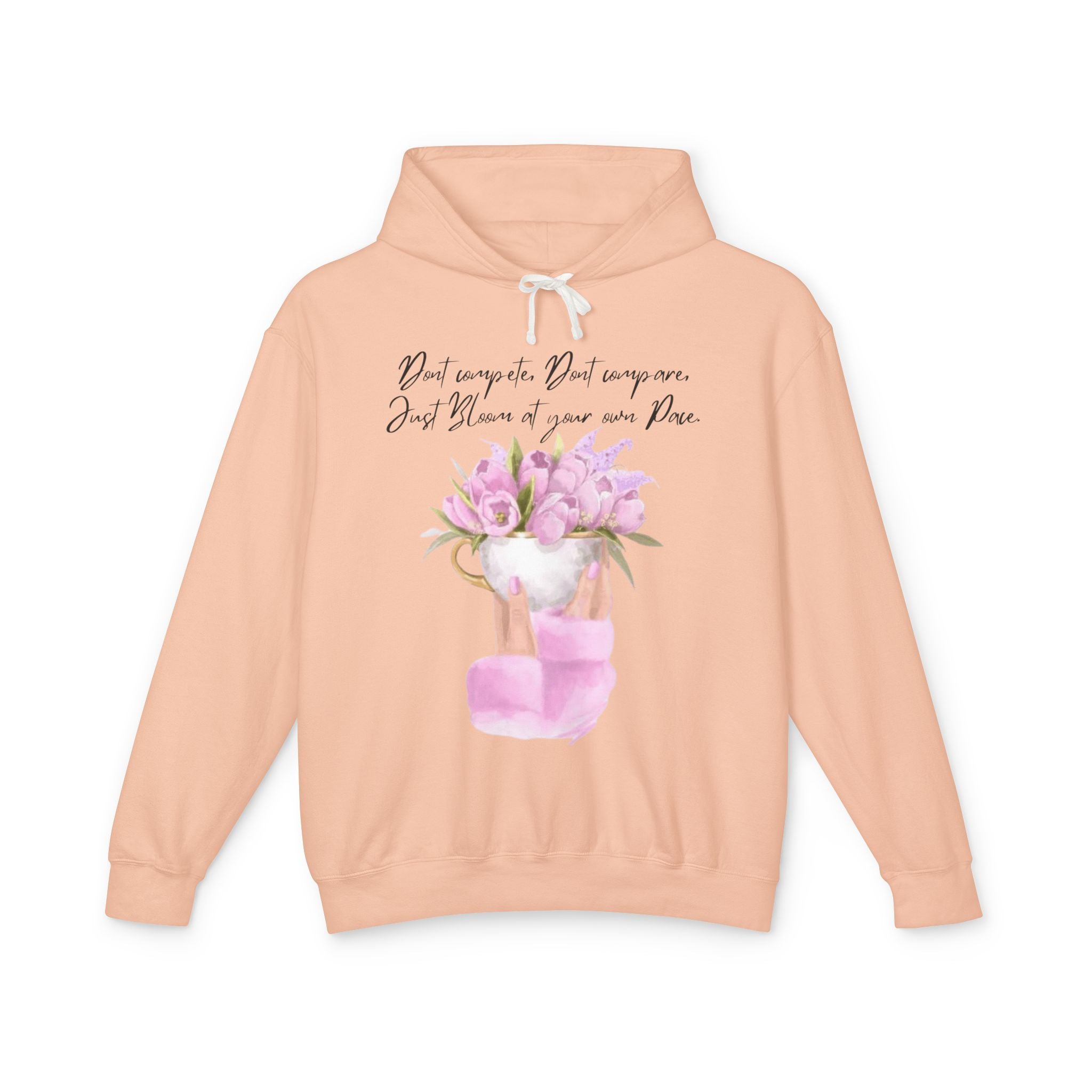 Inspirational Floral Hoodie — "Don't Compare. Don't Compare. Just Bloom at your own Pace."