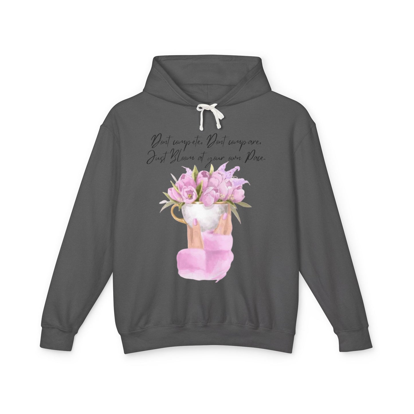 Inspirational Floral Hoodie — "Don't Compare. Don't Compare. Just Bloom at your own Pace."