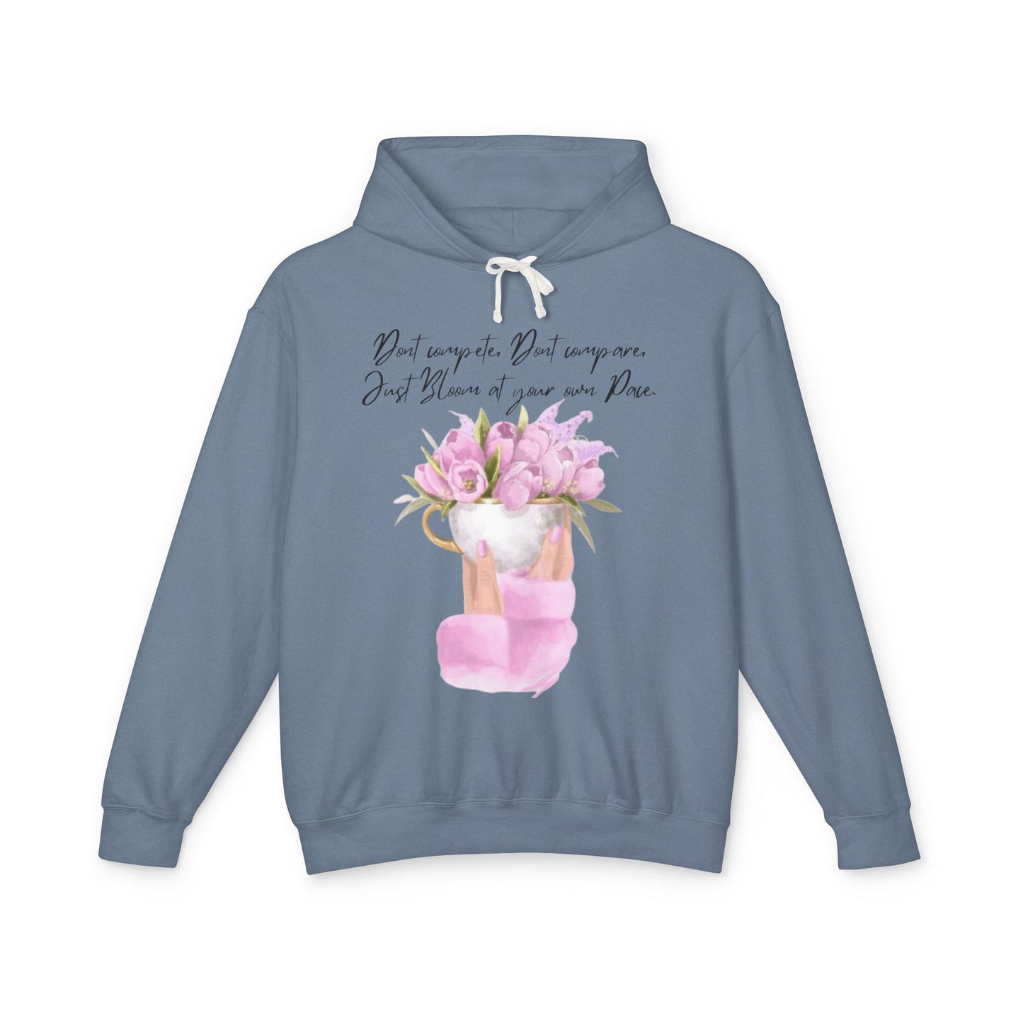 Inspirational Floral Hoodie — "Don't Compare. Don't Compare. Just Bloom at your own Pace."
