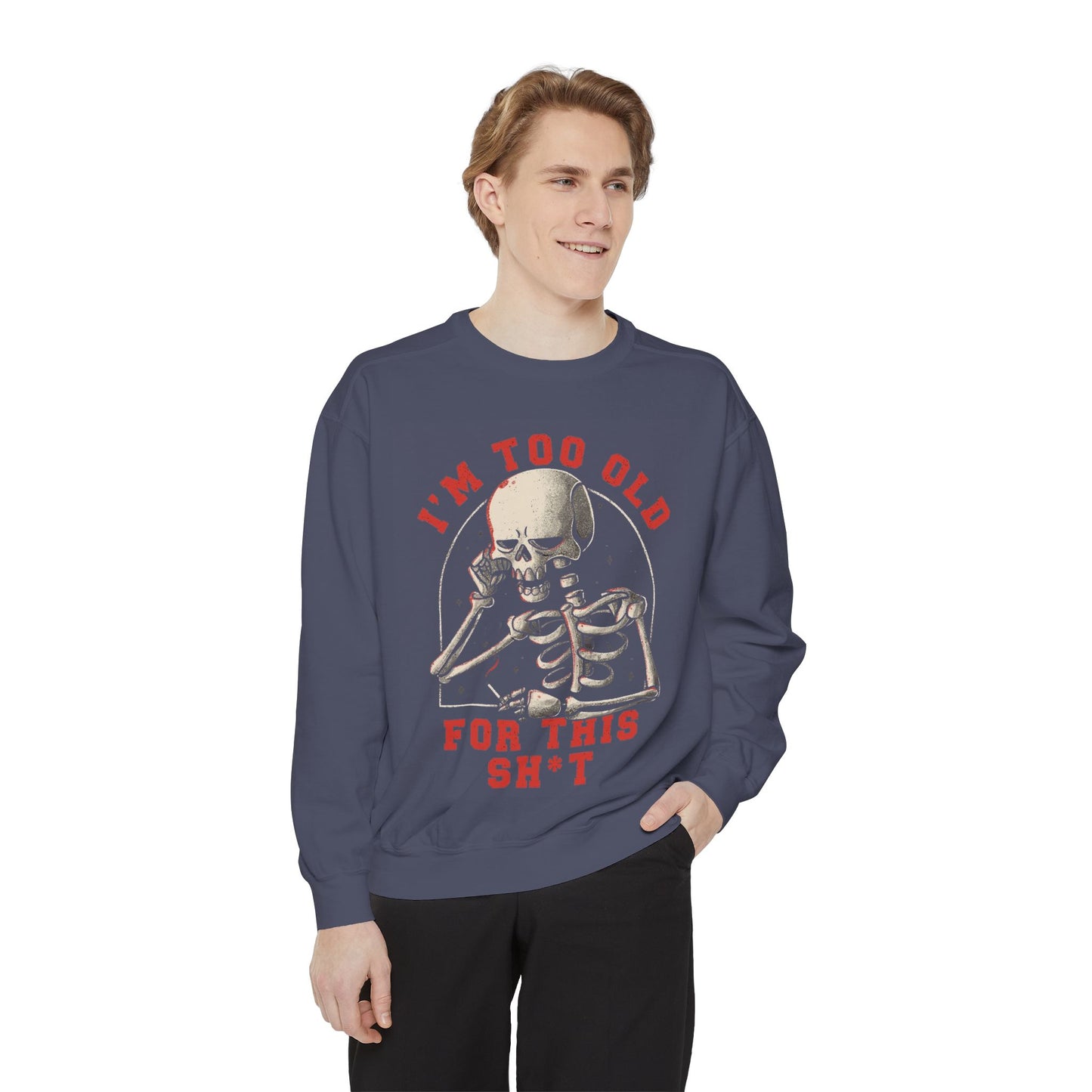 I'm Too Old for This Sweatshirt, Unisex Garment-Dyed Sweatshirt for Halloween, Funny Gift for Adults, Casual Wear, Cozy Fall Sweater