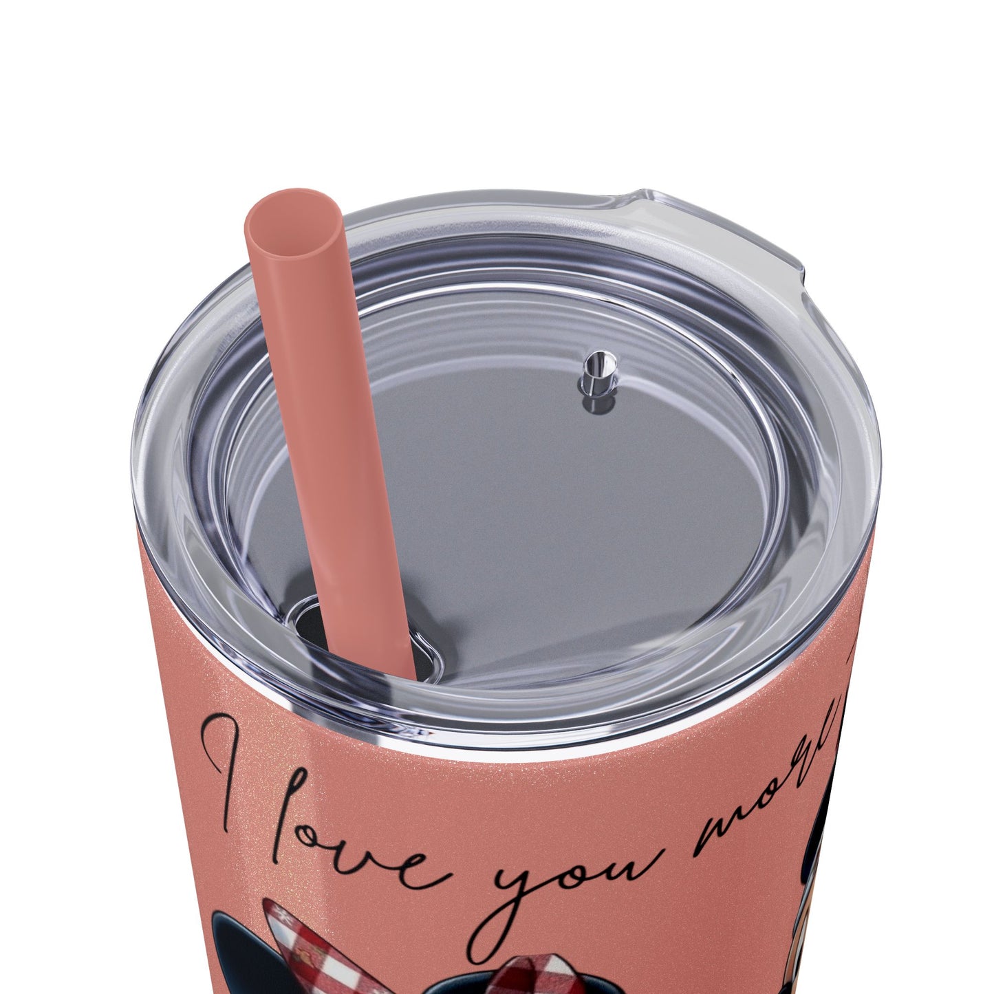 I Love You More Than Travel Tumbler — 20oz Skinny Cup with Straw