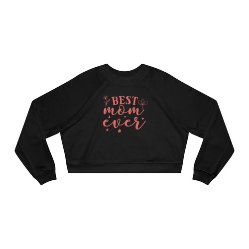 Best Mom Ever Cropped Sweatshirt  Mother's Day Cozy Pullover