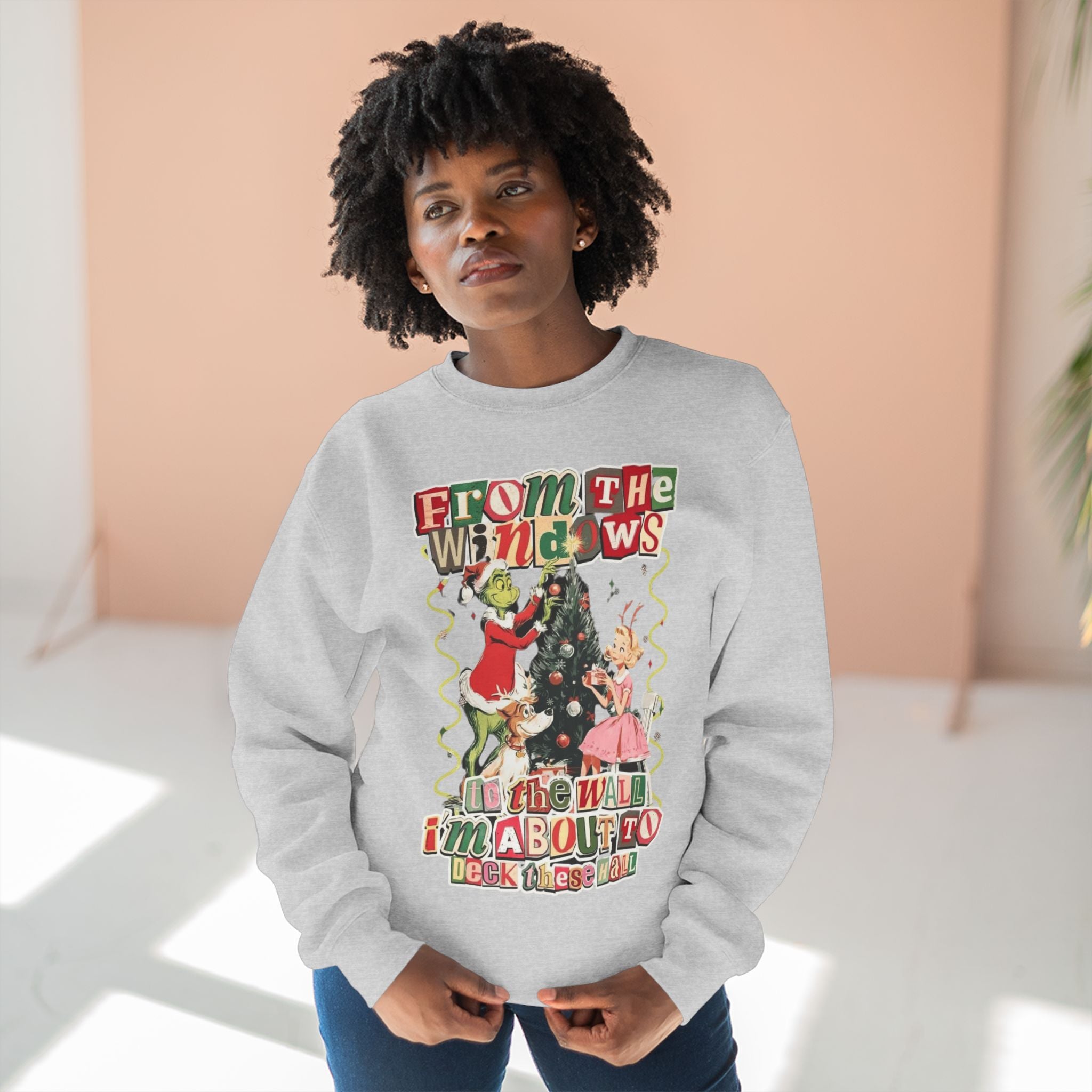 Christmas Sweatshirt — "From the Windows to the Wall I'm About to Deck the Halls" Holiday Crewneck