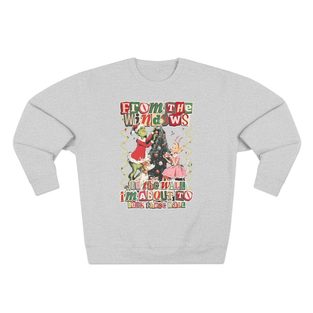 Christmas Sweatshirt — "From the Windows to the Wall I'm About to Deck the Halls" Holiday Crewneck