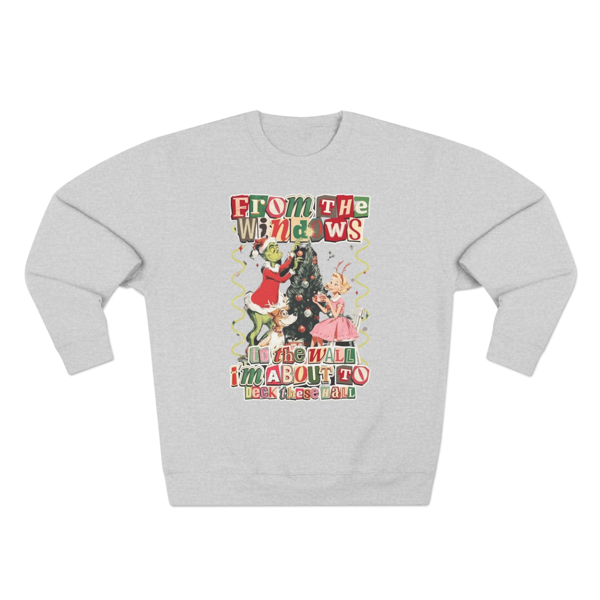 Christmas Sweatshirt — "From the Windows to the Wall I'm About to Deck the Halls" Holiday Crewneck