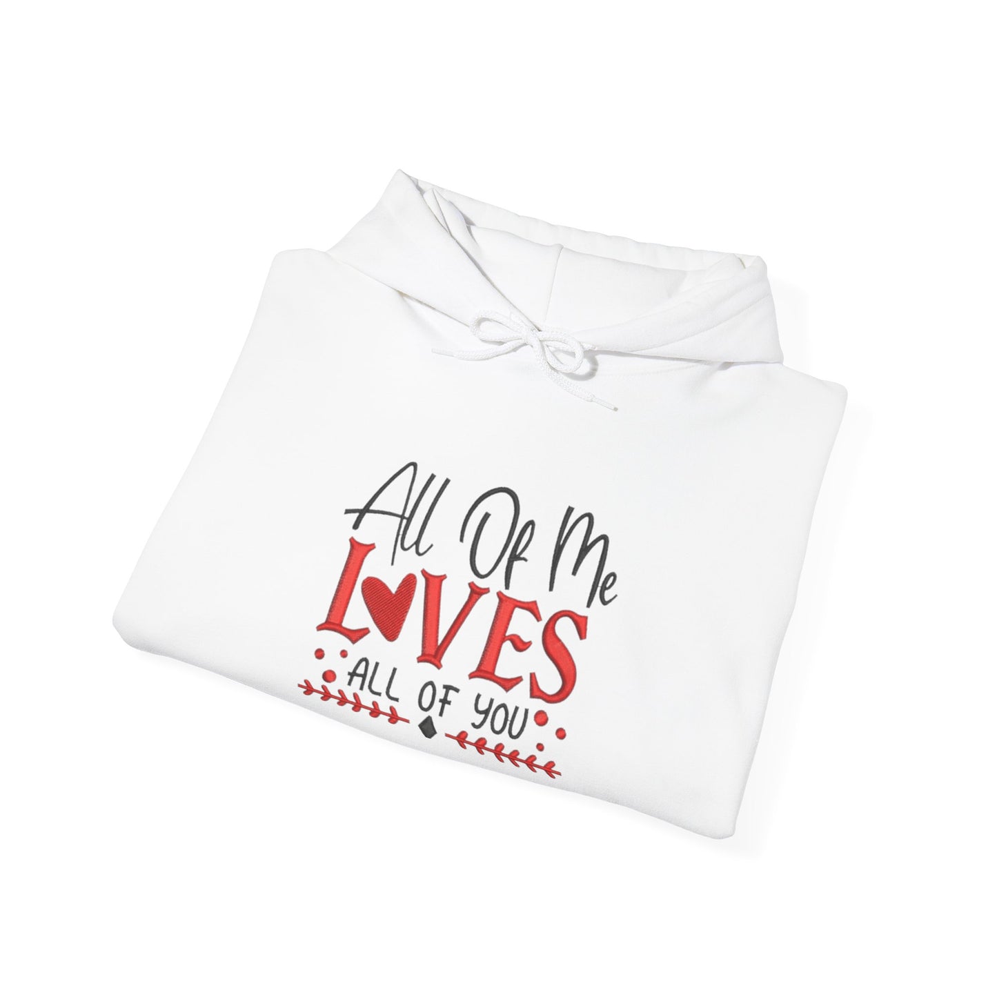 All Of Me Loves All Of You Hoodie  Romantic Valentine’s Day Pullover