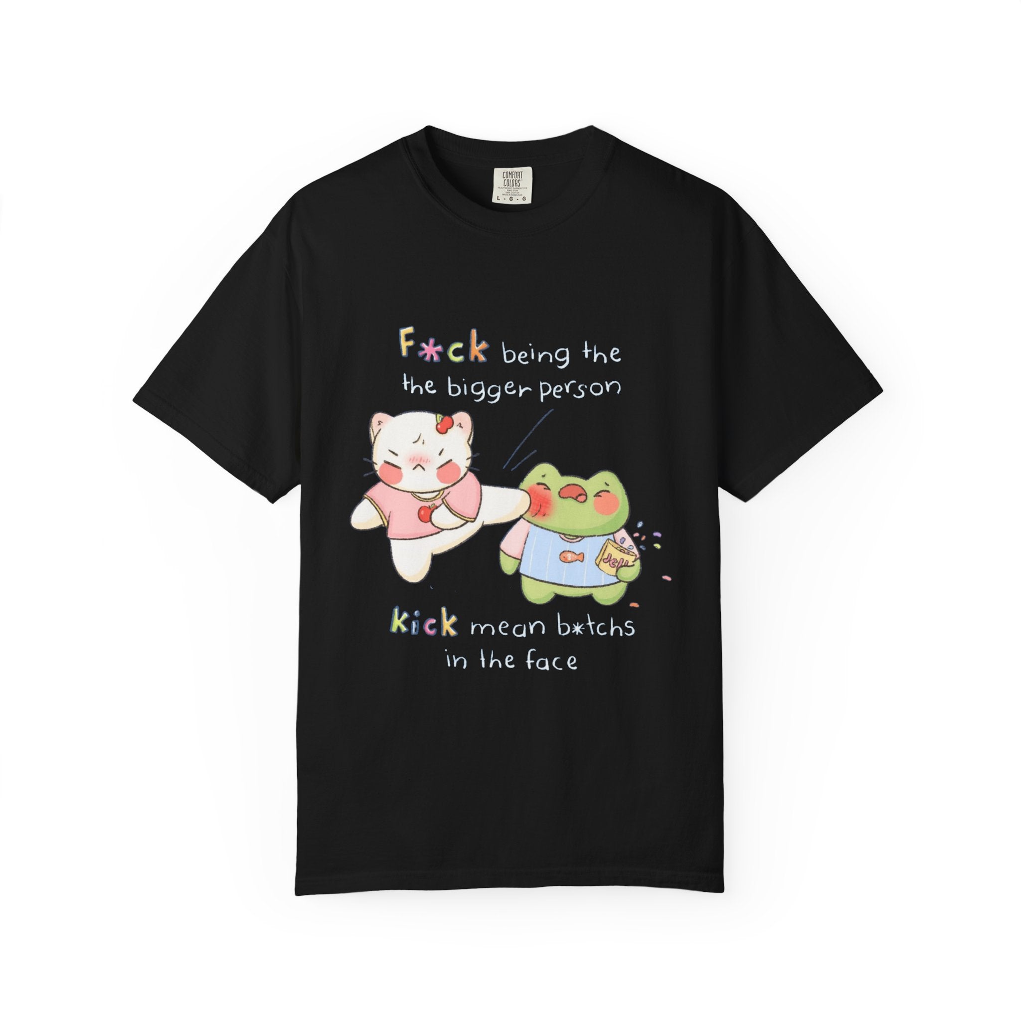 Graphic T-Shirt  Cute Kicking Cat & Frog with 'F*ck Being The Bigger Person' Slogan