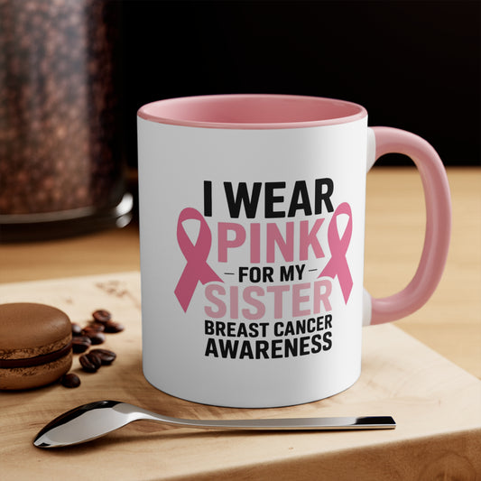 Breast Cancer Awareness Accent Mug - I Wear Pink for My Sister