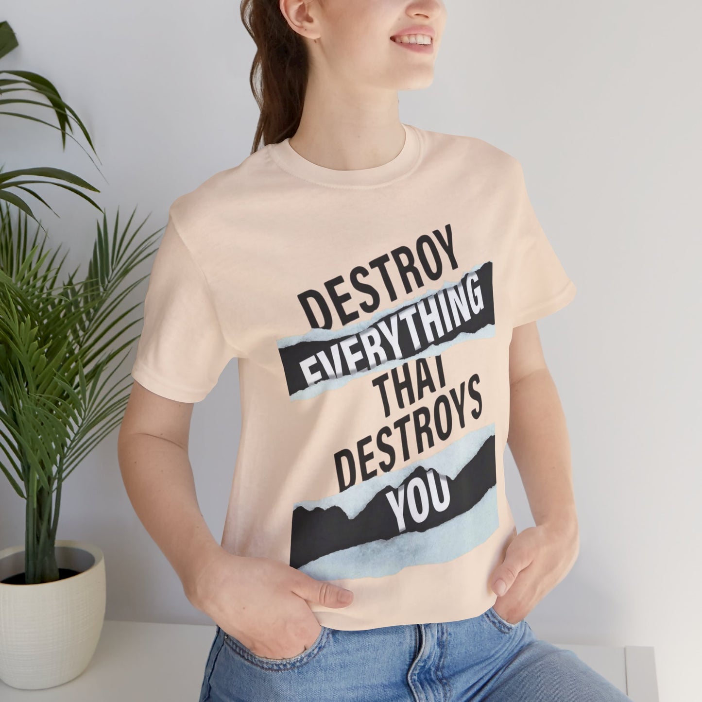 Destroy Everything That Destroys You T-Shirt  Bold Typographic Graphic Tee