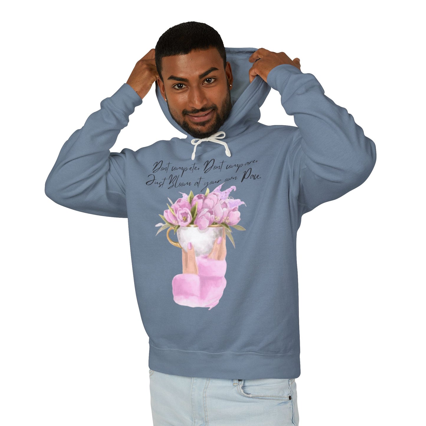 Inspirational Floral Hoodie — "Don't Compare. Don't Compare. Just Bloom at your own Pace."