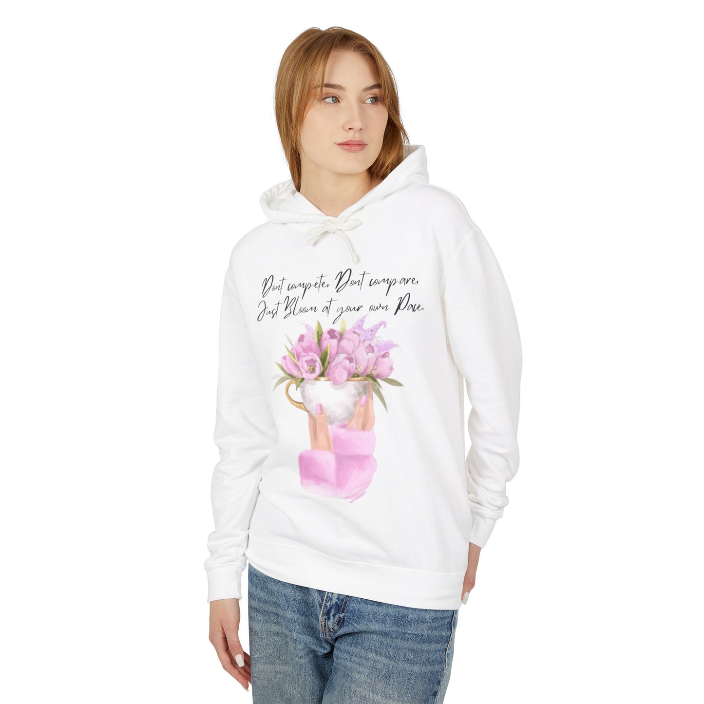 Inspirational Floral Hoodie — "Don't Compare. Don't Compare. Just Bloom at your own Pace."