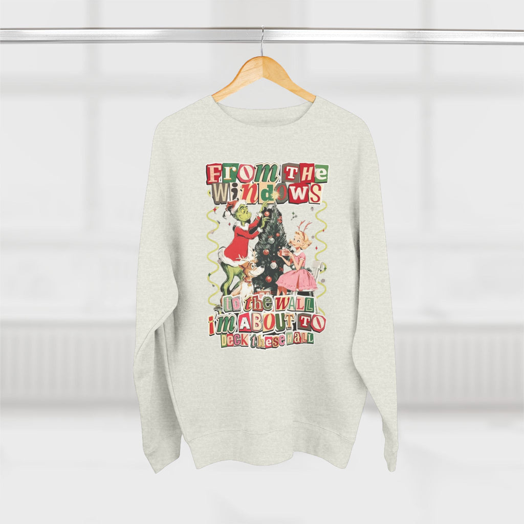 Christmas Sweatshirt — "From the Windows to the Wall I'm About to Deck the Halls" Holiday Crewneck