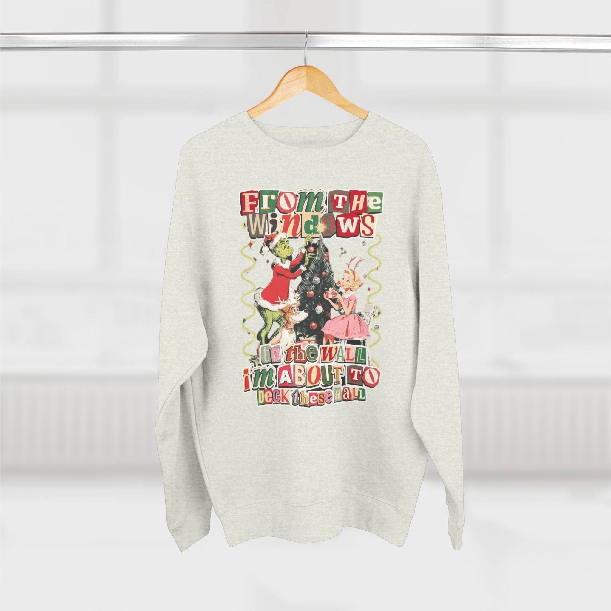 Christmas Sweatshirt — "From the Windows to the Wall I'm About to Deck the Halls" Holiday Crewneck