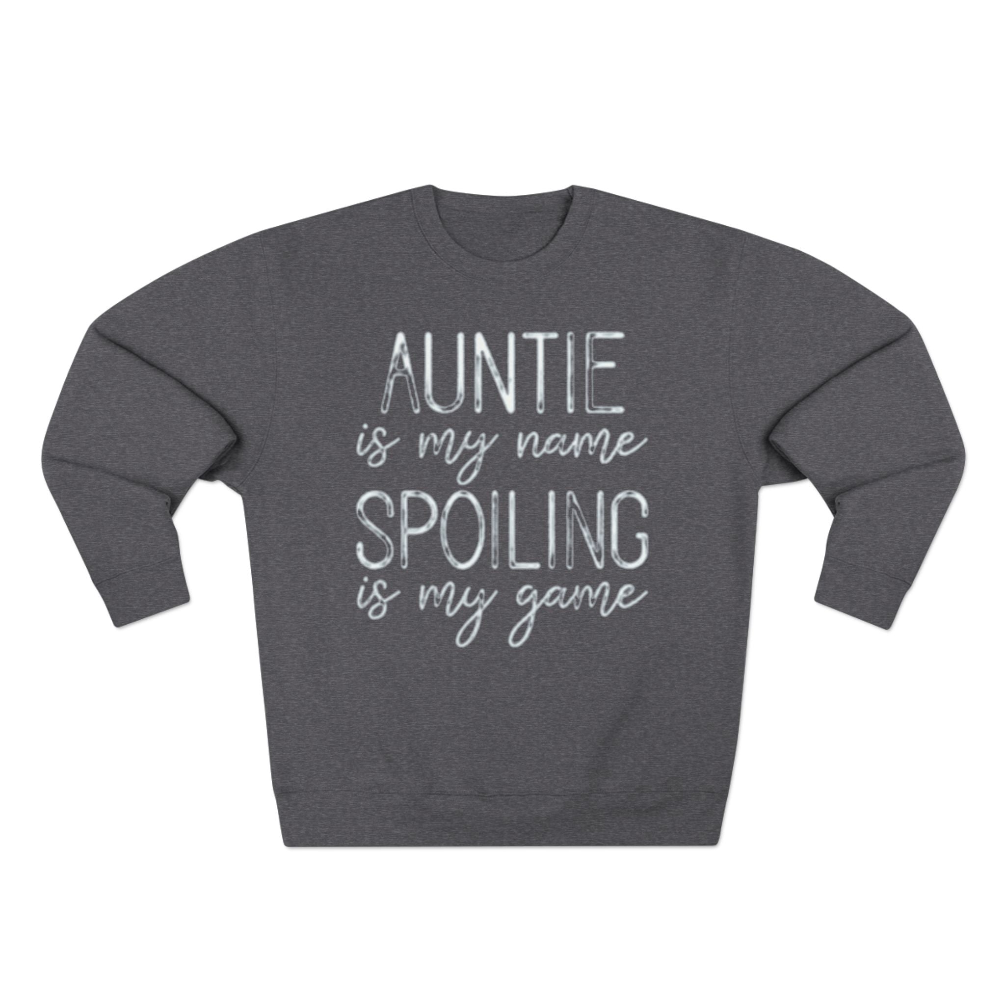 Auntie Is My Name, Spoiling Is My Game Sweatshirt