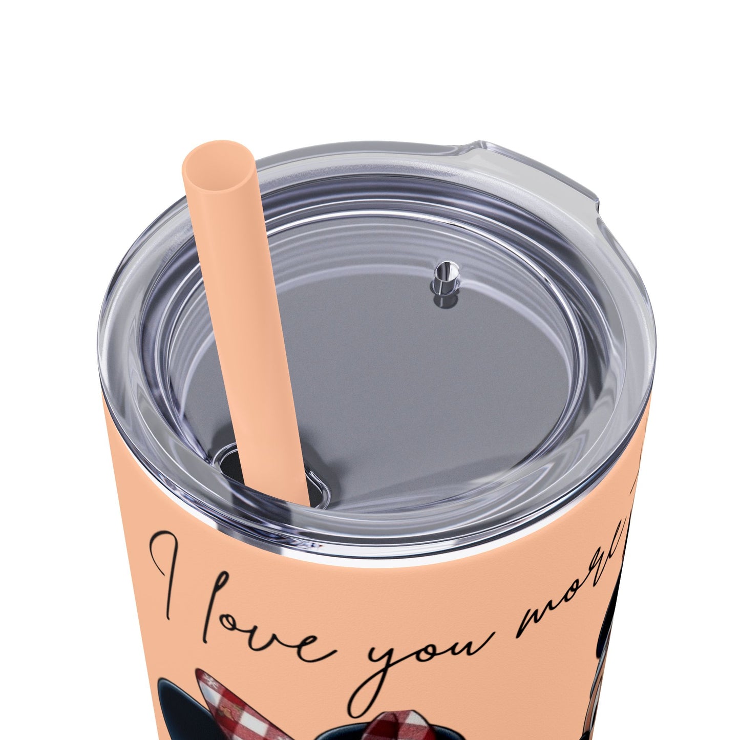I Love You More Than Travel Tumbler — 20oz Skinny Cup with Straw