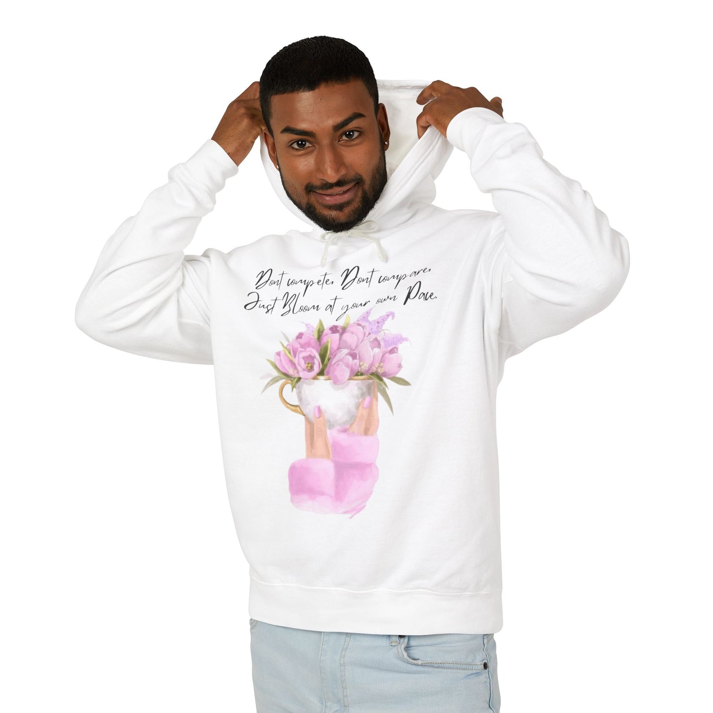 Inspirational Floral Hoodie — "Don't Compare. Don't Compare. Just Bloom at your own Pace."