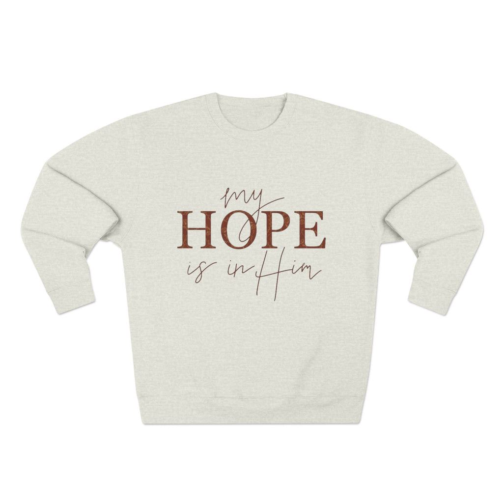 My Hope Is In Him Crewneck Sweatshirt — Christian Inspirational Faith Pullover