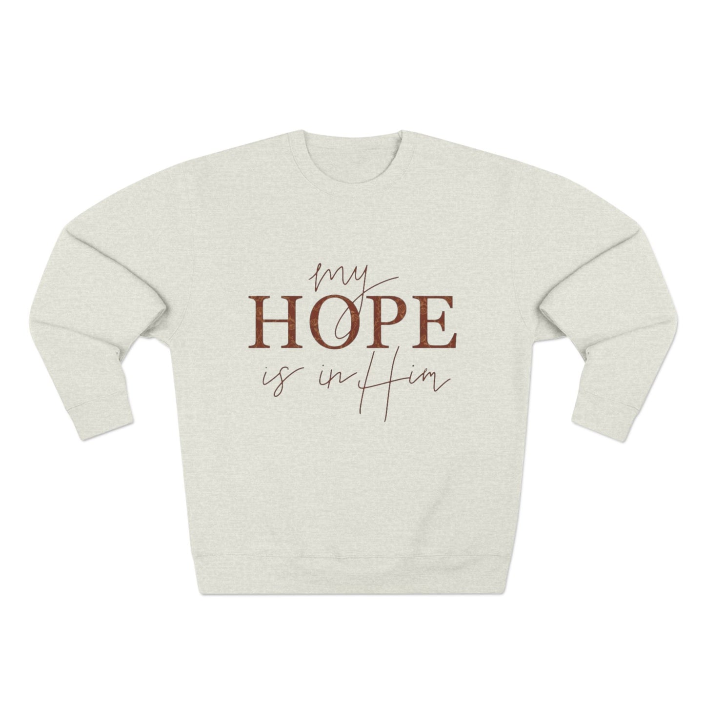 My Hope Is In Him Crewneck Sweatshirt — Christian Inspirational Faith Pullover