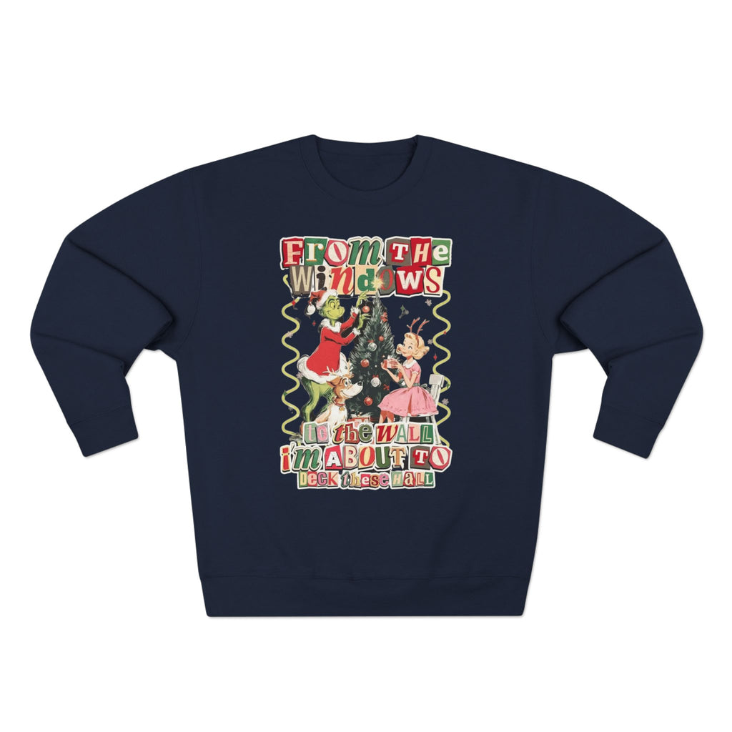 Christmas Sweatshirt — "From the Windows to the Wall I'm About to Deck the Halls" Holiday Crewneck