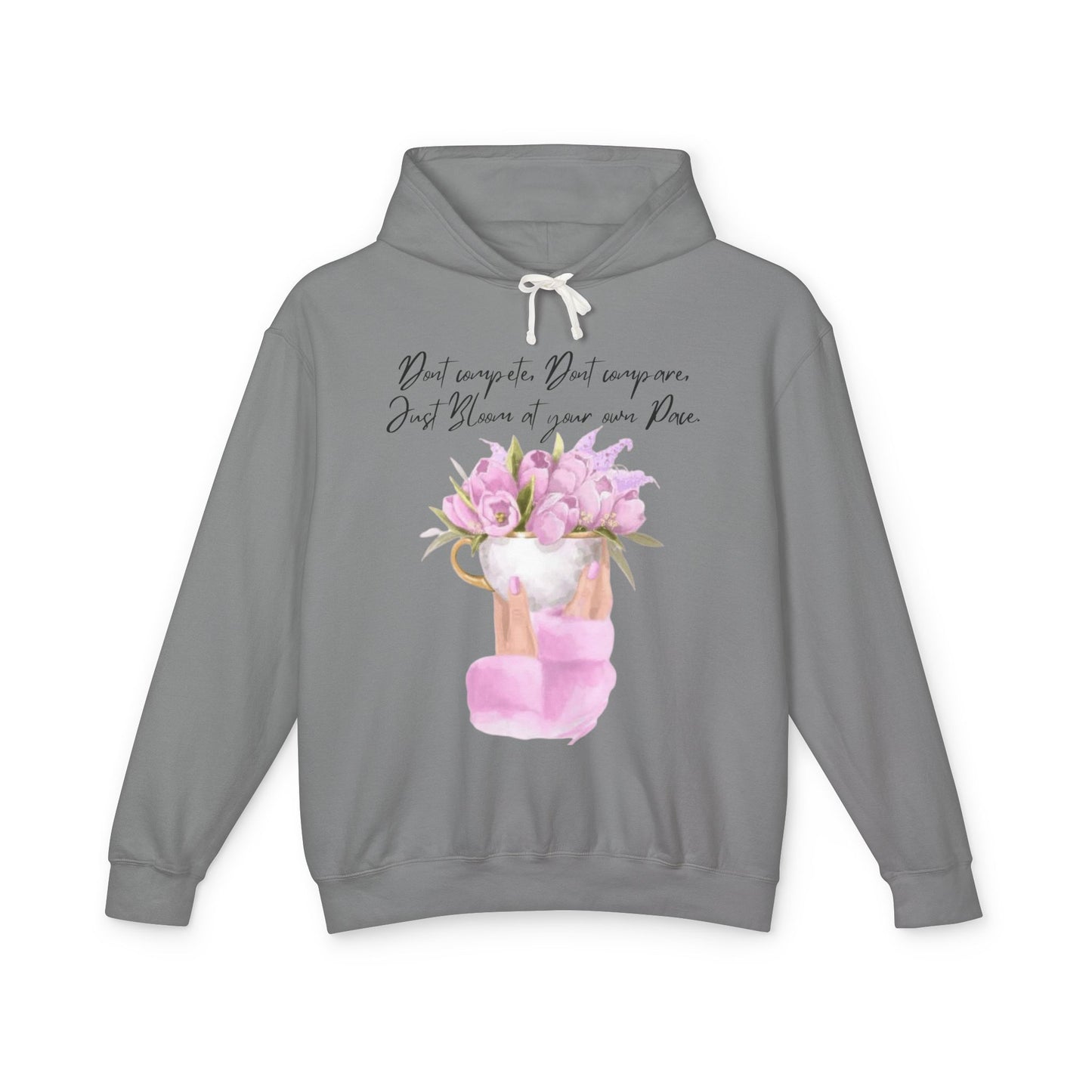 Inspirational Floral Hoodie — "Don't Compare. Don't Compare. Just Bloom at your own Pace."