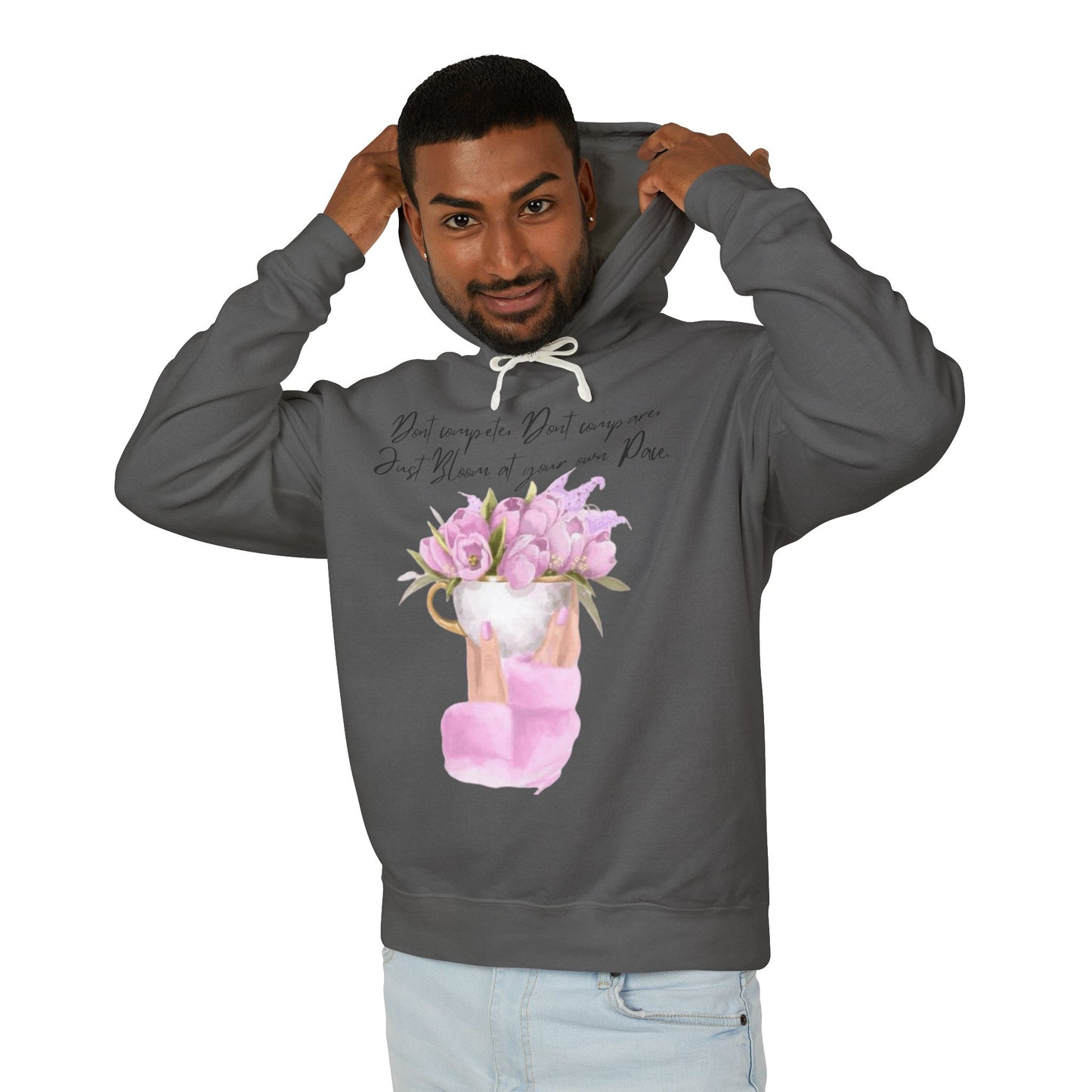 Inspirational Floral Hoodie — "Don't Compare. Don't Compare. Just Bloom at your own Pace."