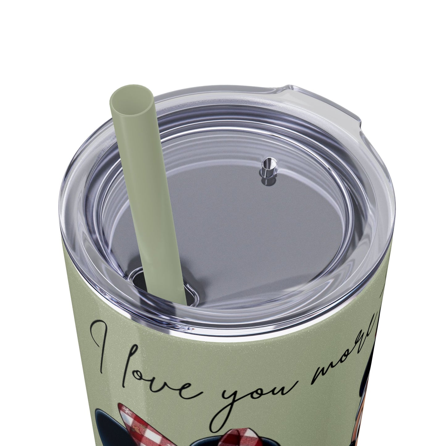 I Love You More Than Travel Tumbler — 20oz Skinny Cup with Straw