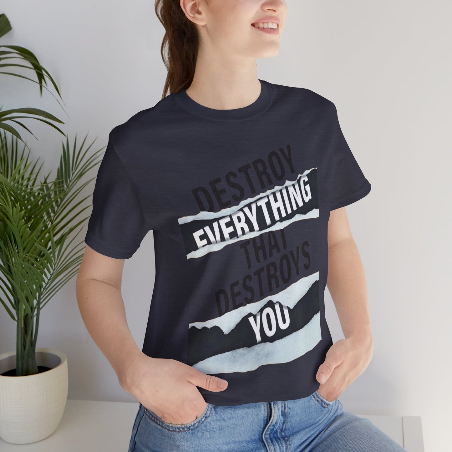 Destroy Everything That Destroys You T-Shirt  Bold Typographic Graphic Tee