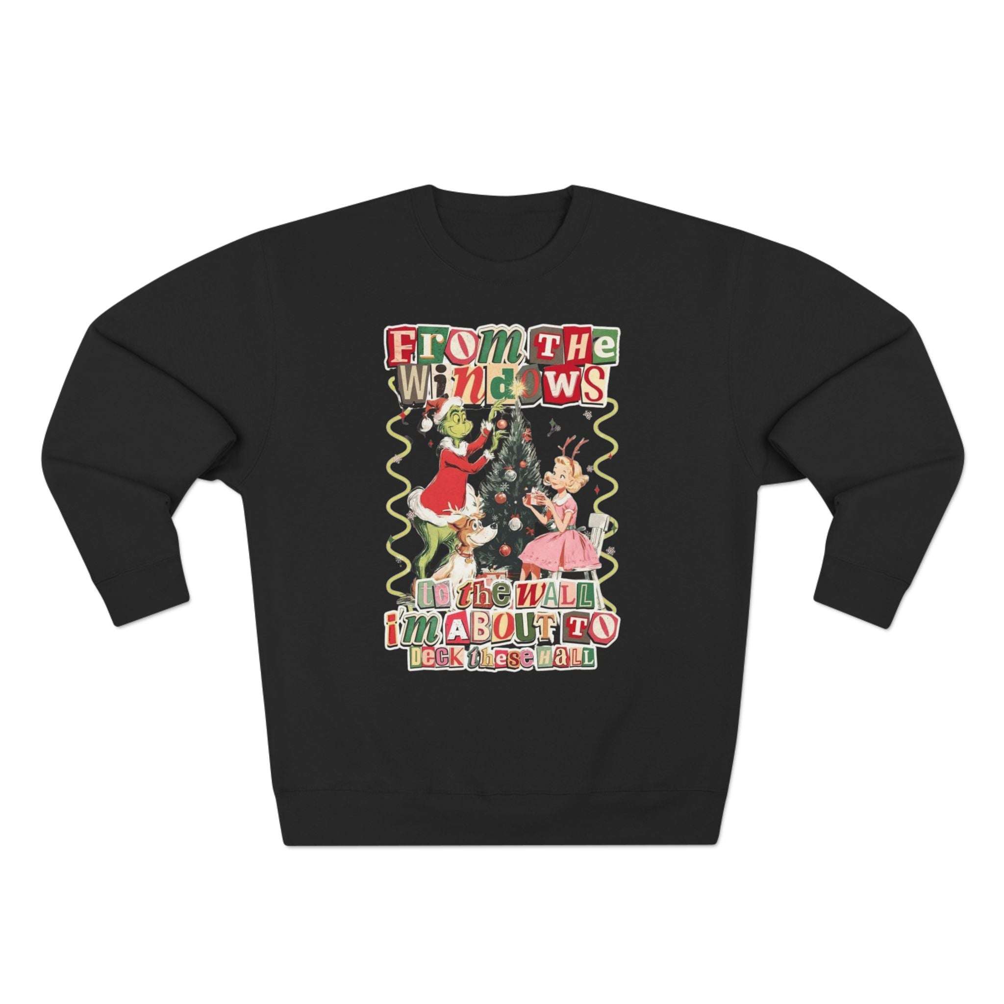 Christmas Sweatshirt — "From the Windows to the Wall I'm About to Deck the Halls" Holiday Crewneck