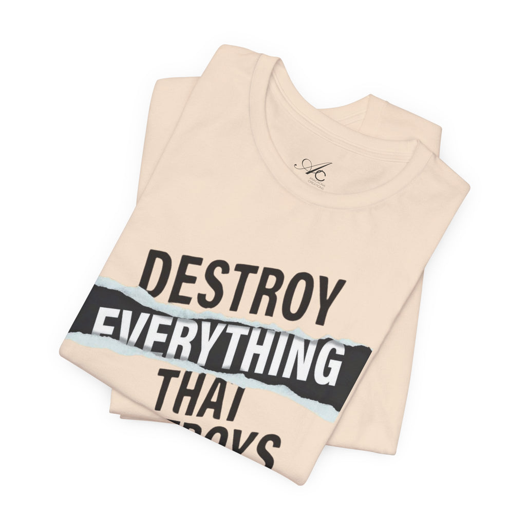 Destroy Everything That Destroys You T-Shirt  Bold Typographic Graphic Tee